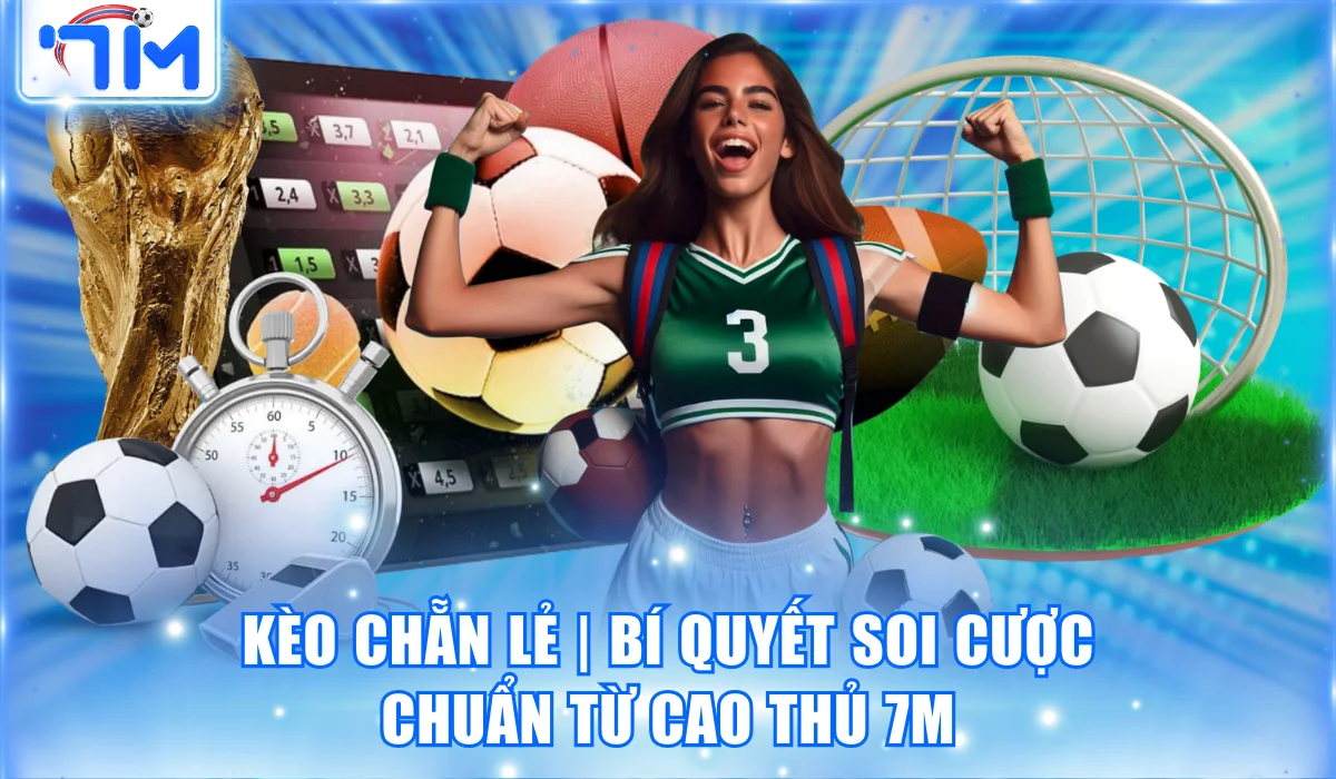 Kèo Chẵn Lẻ | Bí Quyết Soi Cược Chuẩn Từ Cao Thủ Trang 7M 13 Kèo Chẵn Lẻ | Bí Quyết Soi Cược Chuẩn Từ Cao Thủ Trang 7M