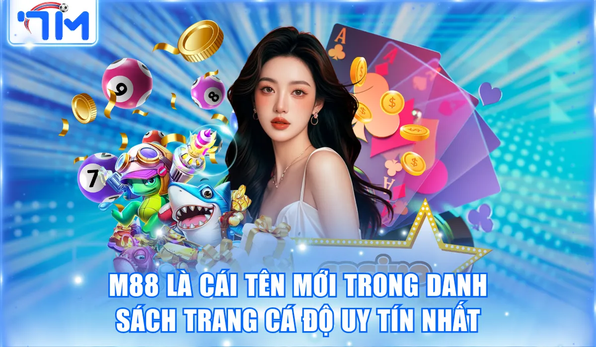 Trang Cá Độ Uy Tín Nhất - Cược Ngay Nhận Thưởng Liền Tay 4 M88 là cái tên mới trong danh sách trang cá độ uy tín nhất