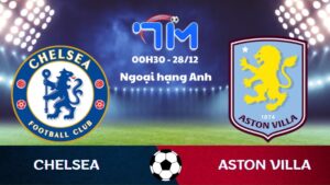Soi kèo Chelsea vs Aston Villa hôm nay 28/12 | Vòng 18 Ngoại hạng Anh 8 Soi kèo Chelsea vs Aston Villa