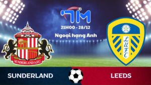 Soi kèo Sunderland vs Leeds hôm nay 28/12 | Vòng 18 Ngoại hạng Anh 7 Soi kèo Sunderland vs Leeds