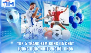 Top 5 Trang Xem Bóng Đá Chất Lượng Được Nhiều Người Tin Chọn 9 Trang xem bóng đá chất lượng