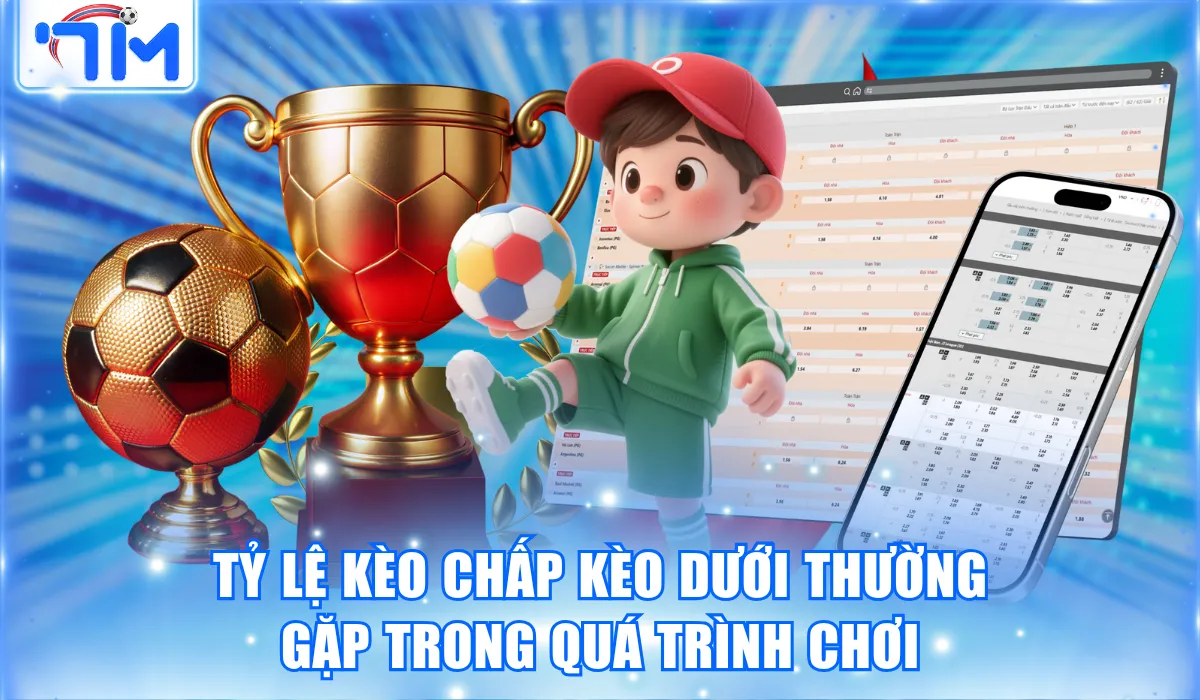 Kèo Dưới Là Gì? Kinh Nghiệm Bắt Kèo Hiệu Quả Tại 7M 2 Tỷ lệ kèo chấp kèo dưới thường gặp trong quá trình chơi