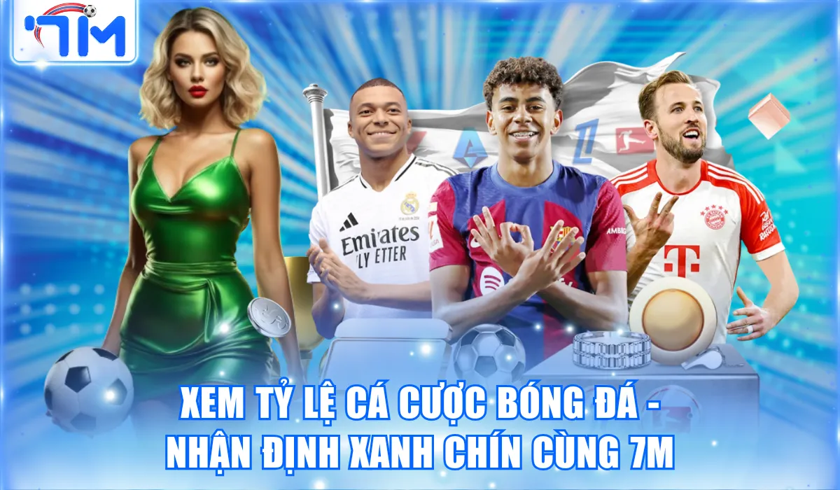 Xem Tỷ Lệ Cá Cược Bóng Đá - Nhận Định Xanh Chín Cùng 7M 12 Xem Tỷ Lệ Cá Cược Bóng Đá – Nhận Định Xanh Chín Cùng 7M