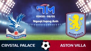 Soi kèo Crystal Palace vs Aston Villa hôm nay 08/01 | Vòng 21 Ngoại hạng Anh 10 Soi kèo Crystal Palace vs Aston Villa