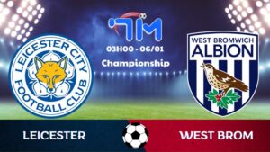 Soi kèo Leicester vs West Brom hôm nay 06/01 | Vòng 26 Championship 5 Soi kèo Leicester vs West Brom