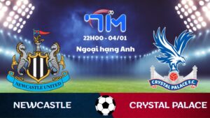 Soi kèo Newcastle vs Crystal Palace hôm nay 04/01 | Vòng 20 Ngoại hạng Anh 1 Soi kèo Newcastle vs Crystal Palace