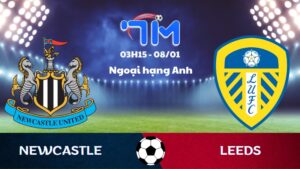 Soi kèo Newcastle vs Leeds hôm nay 08/01 | Vòng 21 Ngoại hạng Anh 8 Soi kèo Newcastle vs Leeds
