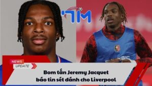 Bom tấn Jeremy Jacquet báo tin sét đánh cho Liverpool 2 Bom tấn Jeremy Jacquet báo tin sét đánh cho Liverpool