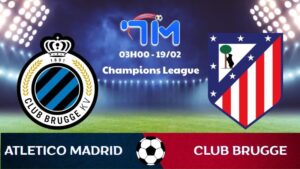 Soi kèo Club Brugge vs Atl Madrid hôm nay 19/02 | Vòng play-off Champions League 2 Soi kèo Club Brugge vs Atl Madrid hôm nay 19/02 | Vòng play-off Champions League