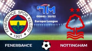 Soi kèo Fenerbahce vs Nottingham hôm nay 20/02 | Vòng play-off Europa League 1 Soi kèo Fenerbahce vs Nottingham hôm nay 20/02 | Vòng play-off Europa League
