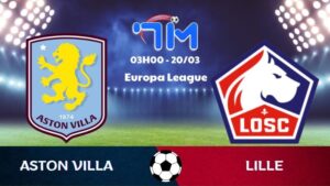 Soi kèo Aston Villa vs Lille | 03h00 ngày 20/03 4 Soi kèo Aston Villa vs Lille