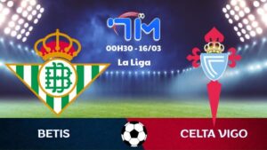 Soi kèo Betis vs Celta Vigo | 00h30 ngày 16/03 8 Soi kèo Betis vs Celta Vigo | 00h30 ngày 16/03
