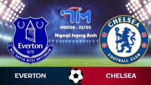 Soi kèo Everton vs Chelsea | 00h30 ngày 22/03 3 Soi kèo Everton vs Chelsea