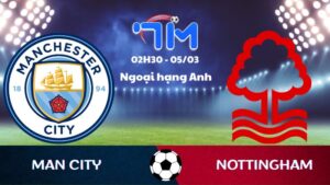 Soi kèo Man City vs Nottingham | 02h30 ngày 05/03 9 Soi kèo Man City vs Nottingham