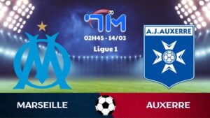 Soi kèo Marseille vs Auxerre | 02h45 ngày 14/03 10 Soi kèo Marseille vs Auxerre | 02h45 ngày 14/03