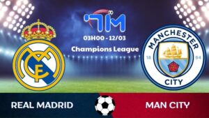 Soi kèo Real Madrid vs Man City | 03h00 ngày 12/03 2 Soi kèo Real Madrid vs Man City