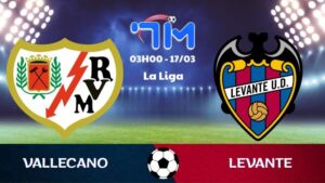 Soi kèo Vallecano vs Levante | 03h00 ngày 17/03 7 Soi kèo Vallecano vs Levante | 03h00 ngày 17/03