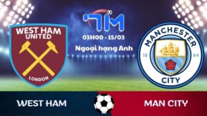 Soi kèo West Ham vs Man City | 03h00 ngày 15/03 9 Soi kèo West Ham vs Man City | 03h00 ngày 15/03