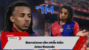 Barcelona cân nhắc bán Jules Kounde 1 Barcelona cân nhắc bán Jules Kounde