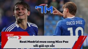 Real Madrid mua xong Nico Paz