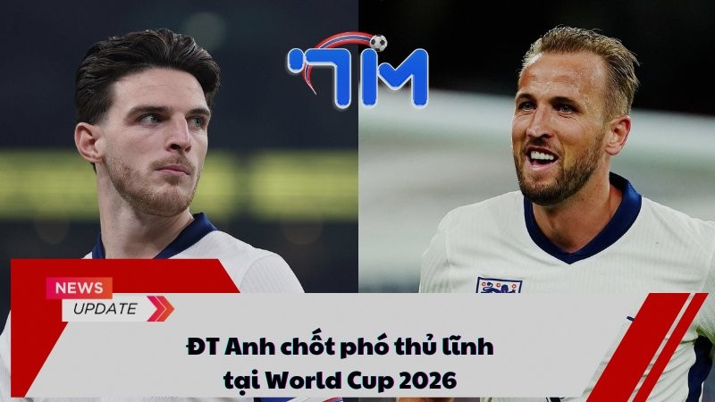 ĐT Anh chốt phó thủ lĩnh tại World Cup 2026 9 ĐT Anh chốt phó thủ lĩnh tại World Cup 2026