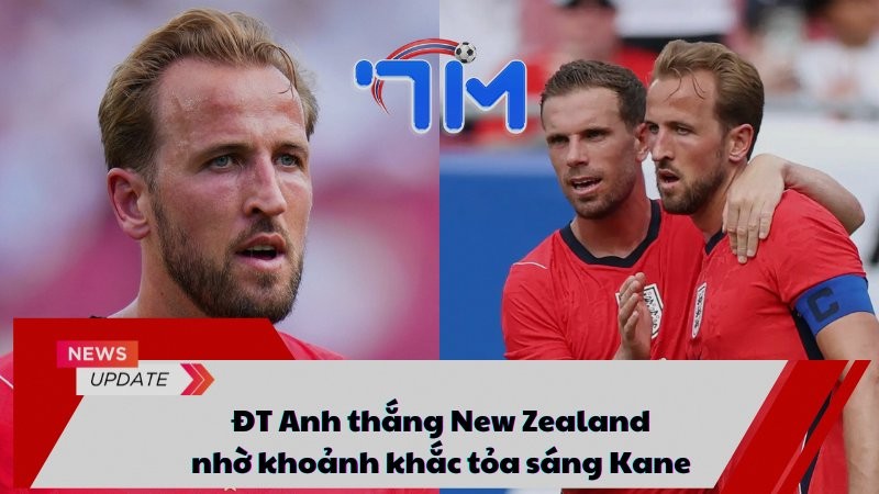 ĐT Anh thắng New Zealand nhờ khoảnh khắc tỏa sáng Kane 12 ĐT Anh thắng New Zealand nhờ khoảnh khắc tỏa sáng Kane